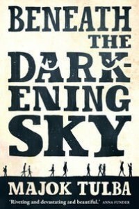 Beneath the Darkening Sky by Majok Tulba
